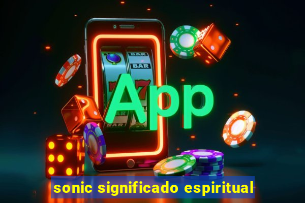 sonic significado espiritual